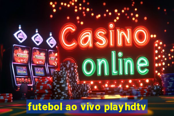 futebol ao vivo playhdtv